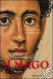 Il mago. Il Gesù di Pilato. Una storia diversa libro di Gusso Massimo