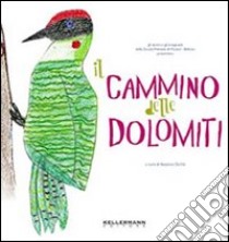Il cammino delle Dolomiti. Ediz. illustrata libro di Da Vià B. (cur.)
