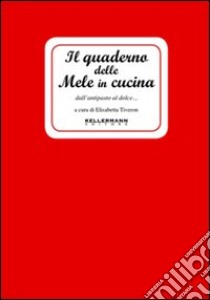 Il quaderno delle mele in cucina. Dall'antipasto al dolce con le primedonne del frutteto libro di Tiveron Elisabetta