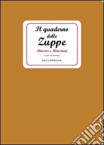 Il quaderno delle zuppe. Minestre e minestroni libro di Veronica