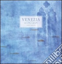 Venezia e l'acqua libro di Simeoni Laura