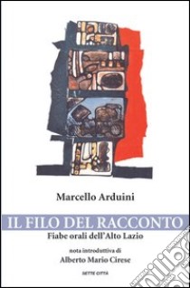 Il filo del racconto. Fiabe orali dell'alto Lazio libro di Arduini Marcello