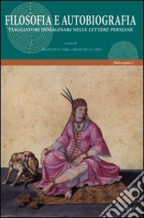 Filosofia e autobiografia. Viaggiatori immaginari nelle lettere persiane libro di Boccara N. (cur.); Crisi F. (cur.)