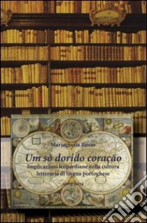 Um só dorido coraçao. Implicazioni leopardiane nella cultura di lingua portoghese libro di Russo M. Grazia