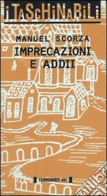 Imprecazioni e addii libro di Scorza Manuel; Toti G. (cur.)