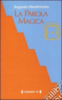 La parola magica libro di Monterroso Augusto