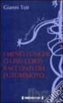 I meno lunghi o i più corti racconti del futuremoto libro di Toti Gianni; Perego G. (cur.)