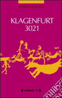 Klagenfurt 3021 libro di Morucci Valerio