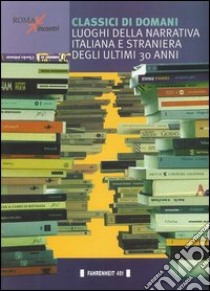 Classici di domani. Luoghi della narrativa italiana e straniera degli ultimi 30 anni libro di Colasanti A. (cur.)