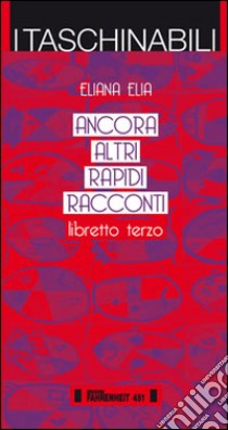 Ancora altri rapidi racconti. Libretto terzo libro di Elia Eliana