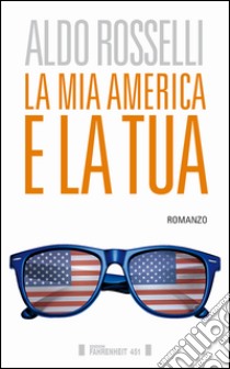 La mia America e la tua libro di Rosselli Aldo