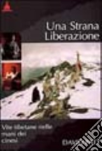 Una strana liberazione. Vite tibetane nelle mani dei cinesi libro di Patt David; Vassallo L. (cur.)