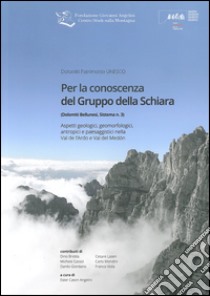 Per la conoscenza del Gruppo della Schiara. Aspetti geologici, geomorfologici, antropici e paesaggistici nella Val de l'Ardo e Val del Medòn libro di Cason Angelini E. (cur.)