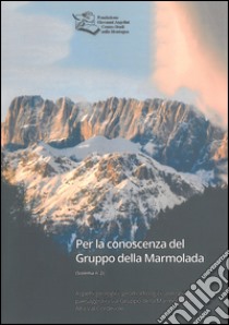 Per la conoscenza del Gruppo della Marmolada. Aspetti geologici, geomorfologici, antropici e paesaggistici sul Gruppo della Marmolada e Alta Val Cordevole libro di Cason Angelini E. (cur.)