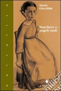 Maschere e angeli nudi. Ritratto d'un infanzia libro di Giacobbe Maria