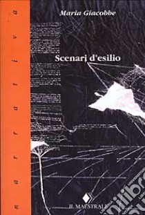 Scenari d'esilio. Quindici parabole libro di Giacobbe Maria