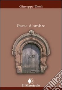 Paese d'ombre libro di Dessì Giuseppe