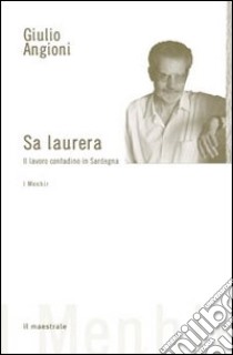 Laurera. Il lavoro contadino in Sardegna (Sa) libro di Angioni Giulio