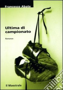 Ultima di campionato libro di Abate Francesco