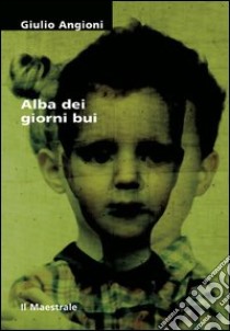 Alba dei giorni bui libro di Angioni Giulio