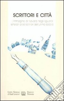 Scrittori e città. L'immagine di Novara negli sguardi letterari di sei scrittori dell'ultimo secolo: marchesa Colombi, Barisoni, Bonfantini, Emanuelli... libro di Bàrberi Squarotti G. (cur.); Cicala R. (cur.)