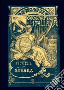 Provincia di Novara. La patria (rist. anast., 1891) libro di Strafforello Gustavo