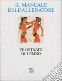 Il manuale dell'allenatore libro di Filostrato di Lemno