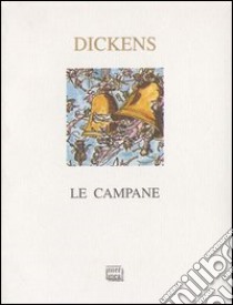 Le campane. Con le illustrazioni originali del 1844. Ediz. illustrata libro di Dickens Charles