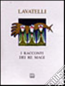 I racconti dei Re Magi libro di Lavatelli Anna