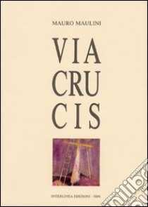 Via crucis. Con tavole, disegni e incisioni libro di Maulini Mauro; Claudel Paul