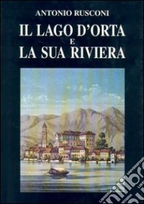 Il lago d'Orta e la sua riviera. Con incisioni e stampe (rist. anast. 1887) libro di Rusconi Antonio