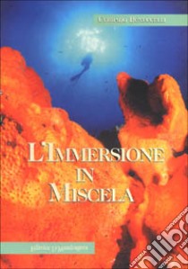 L'immersione in miscela. Basi e principi libro di Bonuccelli Corrado