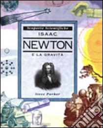 Isaak Newton e la gravità libro di Parker Steve