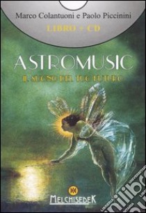 Astromusic. Il suono del tuo futuro. Con CD Audio libro di Colantuoni Marco; Piccinini Paolo