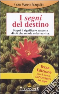 I segni del destino. Scopri il significato nascosto di ciò che accade nella tua vita libro di Bragadin Gian Marco