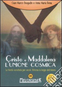 Cristo e Maddalena. L'unione cosmica. La verità occultata per secoli. Ritorna la legge dell'amore. DVD formato UDF. Con libro libro di Bragadin Gian Marco; Bona Anna Maria