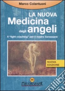 La Nuova medicina degli angeli. Il «light coaching» per il nostro benessere libro di Colantuoni Marco