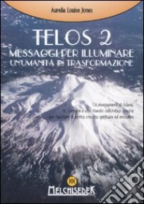 Telos. Vol. 2: Messaggi per illuminare un'umanità in trasformazione libro di Jones Aurelia Louise