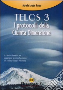 Telos. Vol. 3: I protocolli della Quinta Dimensione libro di Jones Aurelia Louise