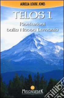 Telos. Vol. 1: Rivelazioni della Nuova Lemuria libro di Jones Aurelia Louise