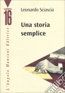 Una storia semplice libro di Sciascia Leonardo