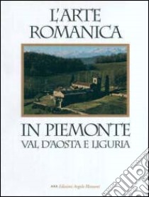 L'arte romanica in Piemonte, Val d'Aosta e Liguria libro di Chierici Sandro - Citi Duilio