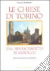 Le Chiese di Torino. Dal Rinascimento al barocco libro di Tamburini Luciano