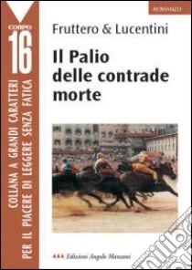 Il Palio delle contrade morte libro di Fruttero Carlo - Lucentini Franco