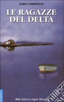 Le ragazze del Delta libro di Cerretani Fabio