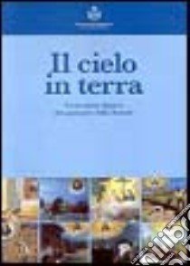 Il cielo in terra. Le tavolette dipinte del santuario della Sassola libro di Desco Alberto; Martinelli Braglia Graziella; Luppi G. (cur.); Domati G. (cur.)