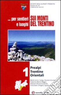 ... Per sentieri e luoghi sui monti del Trentino . Prealpi Trentine Orientali. Vol. 1 libro