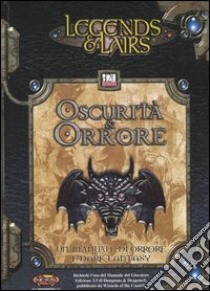 Legends & Liars. Oscurità & orrore. Un manuale di orrore e dark fantasy libro di Mearls Mike