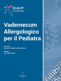 Vademecum allergologico per il pediatra. Ediz. ampliata libro di Cavagni G. (cur.); Duse M. (cur.)
