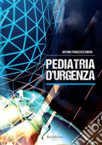 Pediatria d'urgenza libro di Urbino Antonio Francesco